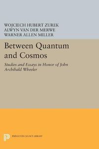 Cover image for Between Quantum and Cosmos: Studies and Essays in Honor of John Archibald Wheeler