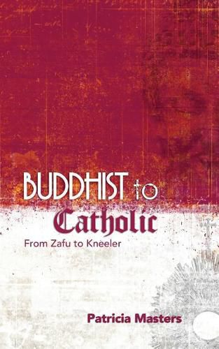 Cover image for Buddhist to Catholic: From Zafu to Kneeler