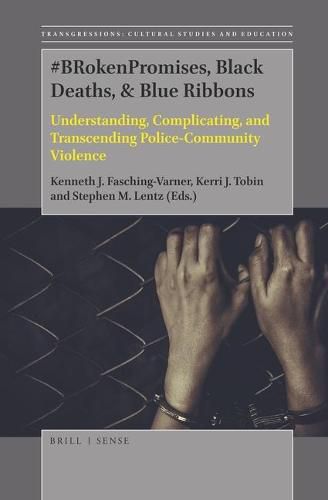 #BRokenPromises, Black Deaths, & Blue Ribbons: Understanding, Complicating, and Transcending Police-Community Violence