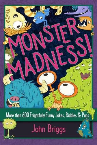 Monster Madness!: More than 600 Frightfully Funny Jokes, Riddles & Puns