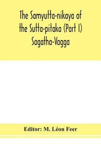 Cover image for The Samyutta-nikaya of the Sutta-pitaka (Part I) Sagatha-Vagga
