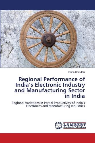 Cover image for Regional Performance of India's Electronic Industry and Manufacturing Sector in India