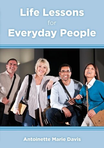 Cover image for Life Lessons for Everyday People: 40 Practical Life Lessons that Everyone can Incorporate into their Daily Lives