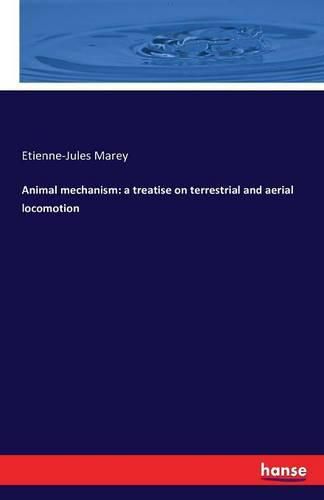 Animal mechanism: a treatise on terrestrial and aerial locomotion