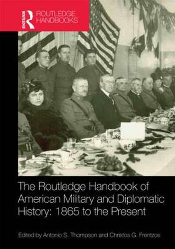 Cover image for The Routledge Handbook of American Military and Diplomatic History: 1865 to the Present