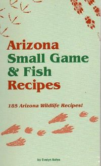 Cover image for Arizona Small Game & Fish Recipes