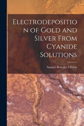 Cover image for Electrodeposition of Gold and Silver From Cyanide Solutions