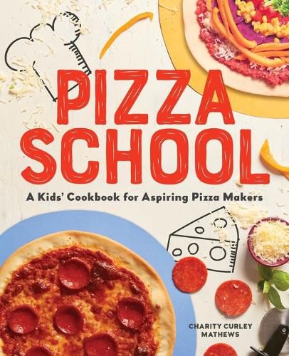 Cover image for Pizza School: A Kids' Cookbook for Aspiring Pizza Makers