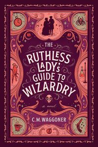 Cover image for The Ruthless Lady's Guide To Wizardry