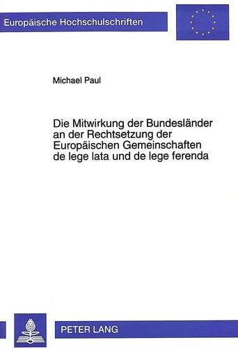 Cover image for Die Mitwirkung Der Bundeslaender an Der Rechtsetzung Der Europaeischen Gemeinschaften de Lege Lata Und de Lege Ferenda