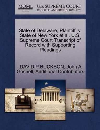 Cover image for State of Delaware, Plaintiff, V. State of New York et al. U.S. Supreme Court Transcript of Record with Supporting Pleadings