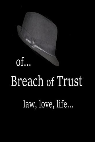 Cover image for Of... Breach of Trust: law, love, life...