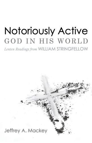 Cover image for Notoriously Active--God in His World: Lenten Readings from William Stringfellow