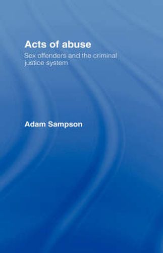 Cover image for Acts of Abuse: Sex Offenders and the Criminal Justice System