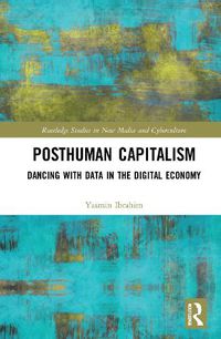 Cover image for Posthuman Capitalism: Dancing with Data in the Digital Economy