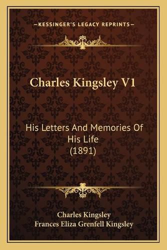 Charles Kingsley V1: His Letters and Memories of His Life (1891)