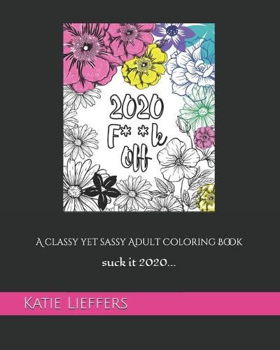 Cover image for 2020 F**k Off: A Classy yet Sassy Adult Coloring Book