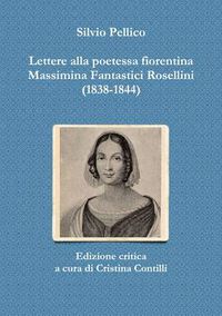 Cover image for Lettere Alla Poetessa Fiorentina Massimina Fantastici Rosellini (1838-1844)