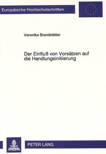 Cover image for Der Einfluss Von Vorsaetzen Auf Die Handlungsinitiierung: Ein Beitrag Zur Willenspsychologischen Frage Der Realisierung Von Absichten