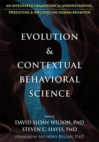 Cover image for Evolution and Contextual Behavioral Science: An Integrated Framework for Understanding, Predicting, and Influencing Human Behavior