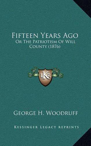 Fifteen Years Ago: Or the Patriotism of Will County (1876)