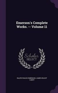 Cover image for Emerson's Complete Works. -- Volume 11