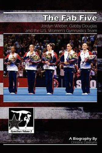 Cover image for The Fab Five: Jordyn Wieber, Gabby Douglas, and the U.S. Women's Gymnastics Team: GymnStars Volume 3