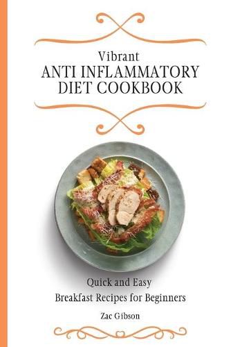 Cover image for Vibrant Anti Inflammatory Diet Cookbook: Quick and Easy Breakfast Recipes for Beginners