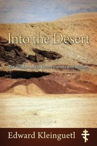 Cover image for Into the Desert: The Wisdom of the Desert Fathers and Mothers