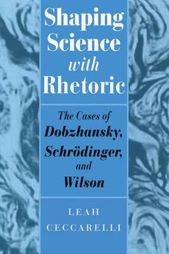 Cover image for Shaping Science with Rhetoric: The Cases of Dobzhansky, Schrodinger and Wilson