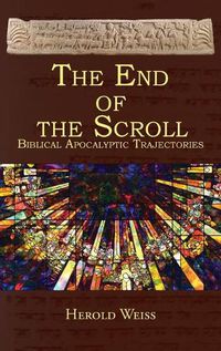 Cover image for The End of the Scroll: Biblical Apocalyptic Trajectories