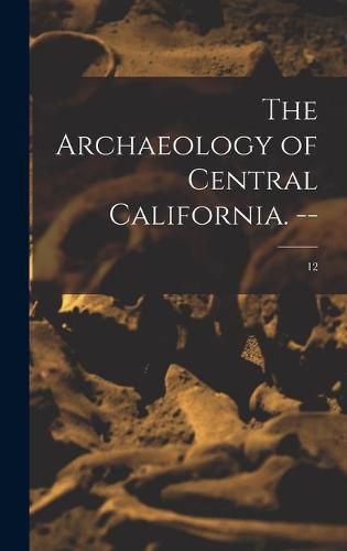 Cover image for The Archaeology of Central California. --; 12