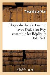 Cover image for Eloges Du Duc de Luynes, Avec l'Advis Au Roy, Ensemble Les Repliques