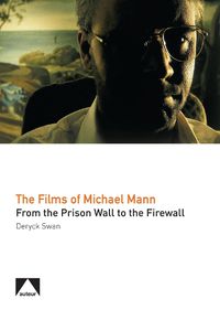 Cover image for The Films of Michael Mann: From the Prison Wall to the Firewall