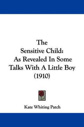 The Sensitive Child: As Revealed in Some Talks with a Little Boy (1910)
