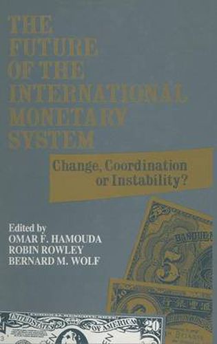 The Future of the International Monetary System: Change, Coordination of Instability?: Change, Coordination of Instability?