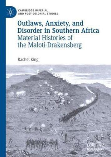 Cover image for Outlaws, Anxiety, and Disorder in Southern Africa: Material Histories of the Maloti-Drakensberg