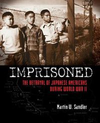 Cover image for Imprisoned: The Betrayal of Japanese Americans During World War II