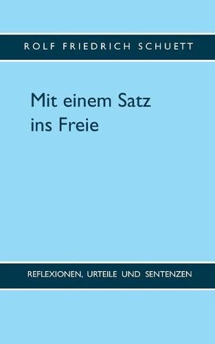 Cover image for Mit einem Satz ins Freie: Reflexionen, Urteile und Sentenzen