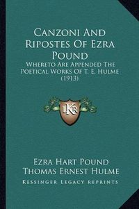 Cover image for Canzoni and Ripostes of Ezra Pound: Whereto Are Appended the Poetical Works of T. E. Hulme (1913)