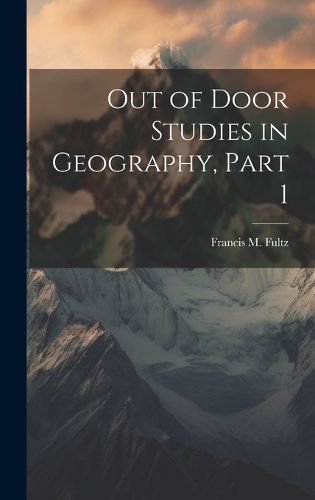 Cover image for Out of Door Studies in Geography, Part 1