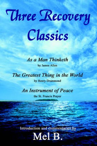 Three Recovery Classics: As a Man Thinketh by James Allen, The Greatest Thing in the World by Henry Drummond, An Instrument of Peace the St. Francis Prayer