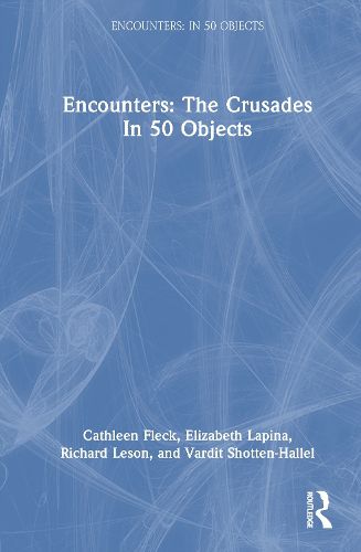 Cover image for Encounters: The Crusades In 50 Objects