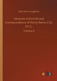 Cover image for Memoirs of the Life and Correspondence of Henry Reeve, C.B., D.C.L.