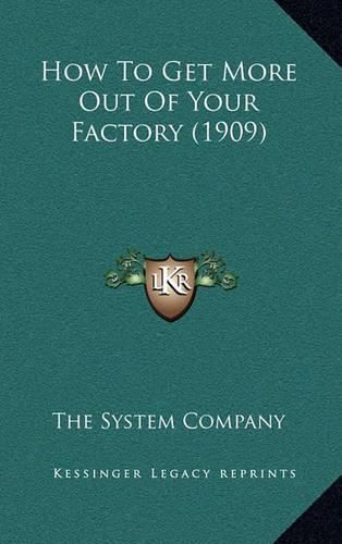 Cover image for How to Get More Out of Your Factory (1909)