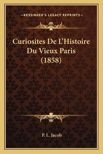 Cover image for Curiosites de L'Histoire Du Vieux Paris (1858)