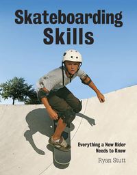 Cover image for Skateboarding Skills: Everything a New Rider Needs to Know