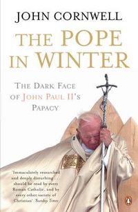 Cover image for The Pope in Winter: The Dark Face of John Paul II's Papacy