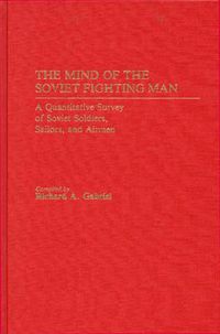 Cover image for The Mind of the Soviet Fighting Man: A Quantitative Survey of Soviet Soldiers, Sailors, and Airmen