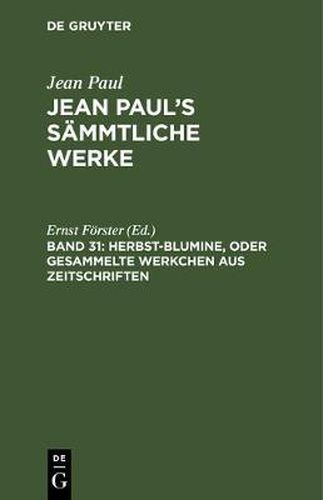 Jean Paul's Sammtliche Werke, Band 31, Herbst-Blumine, oder Gesammelte Werkchen aus Zeitschriften